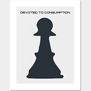 Devoted to Consumption Pawn Posters and Art